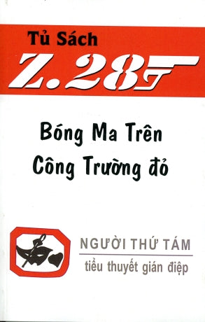 Bóng Ma Trên công Trường Ðỏ - Z.28 (Tiểu Thuyết Gián Điệp Z. 28) (Z 28 Chữ Mới Rõ Ràng, Sách Trước 1975) Hành Động, Tủ Sách Z 28 (Xuân Thu)