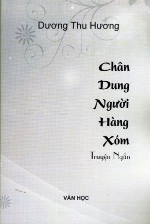 Chân Dung Người Hàng Xóm Văn Học (Văn Hiến/ Xuân Thu)