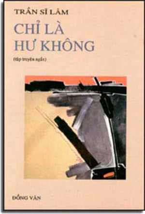 Chỉ Là Hư Không ( Tập Truyện Ngắn ) DONG VAN & TRAN SI LAM