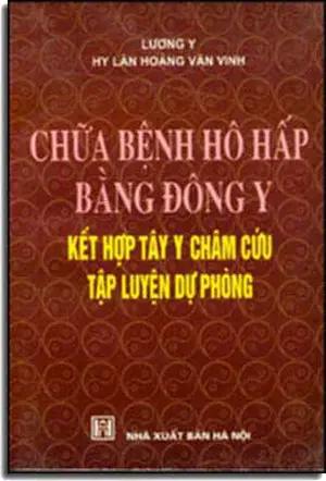 Chữa Bệnh Hô Hấp Bằng Ðông Y Kết Hợp Tây Y Châm Cứu Tập Luyện Dự Phòng . HA NOI