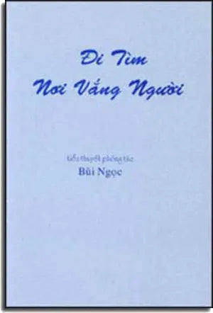 Ði Tìm Nơi Vắng Người ( Truyện Dài ) BUI NGOC