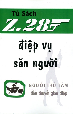Ðiệp Vụ Săn Người Z.28 (Tiểu Thuyết Gián Điệp Z. 28, Z 28 Chữ Mới Rõ Ràng, Sách Trước 1975) Hành Động, Tủ Sách Z 28 (Xuân Thu)