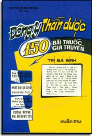 Ðông Y Thần Dược 150 Bài Thuốc Gia Truyền Tri Bá Bịnh Xuân Thu