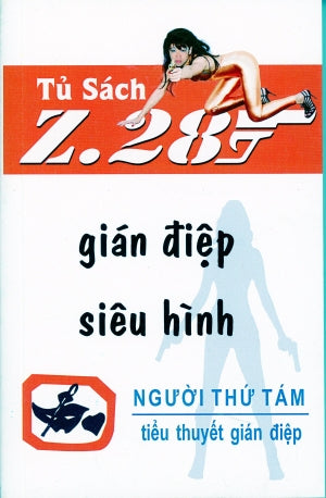 Gián Ðiệp Siêu Hình - Z.28 (Tiểu Thuyết Gián Điệp Z. 28, Z 28 Chữ Mới Rõ Ràng, Sách Trước 1975) Hành Động, Tủ Sách Z 28 (Xuân Thu)