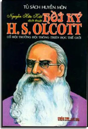 Hồi Ký Của H.S. Olcott ( Cố Hội Trưởng Hội Thông Thiên Học Thế Giới) . Xuân Thu