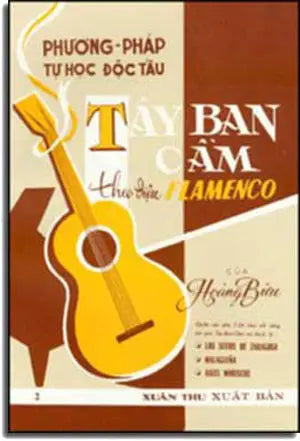Phương Pháp Tự Học Độc Tấu Tây Ban Cầm Theo Ðiệu Flamenco (Tập 2) . Xuân Thu