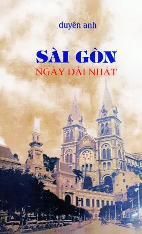Sài Gòn Ngày Dài Nhất (Hồi Kí Duyên Anh) Xuân Thu