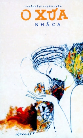 O Xưa (Tuyển Tập Truyện Ngắn Nhã Ca) Việt Báo Foundation