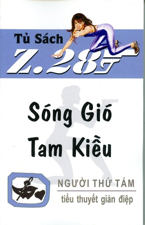Sóng Gió Tam Kiều Z.28 (Tiểu Thuyết Gián Điệp Z. 28, Z 28 Chữ Mới Rõ Ràng, Sách Trước 1975) Hành Động, Tủ Sách Z 28 (Xuân Thu)