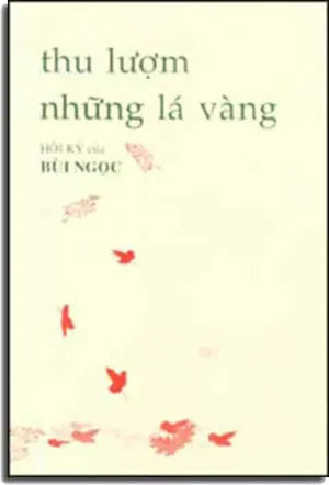 Thu Lượm Những Lá Vàng ( Hồi Ký Của Bùi Ngọc )