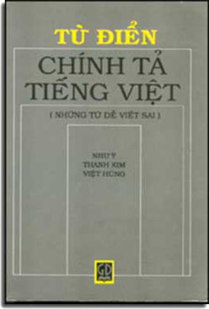 Tự Ðiển Chính Tả Tiếng Việt (Những Từ Dể Viết Sai) .