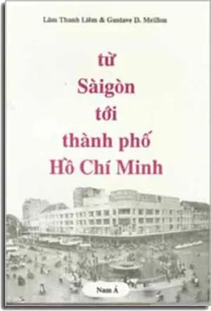 Từ Sài Gòn Tới Thành Phố Hồ Chí Minh ( Biên Khảo) .