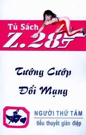 Tướng Cướp Ðổi Mạng Z.28 (Tiểu Thuyết Gián Điệp Z. 28, Z 28 Chữ Mới Rõ Ràng, Sách Trước 1975) Hành Động, Tủ Sách Z 28 (Xuân Thu)