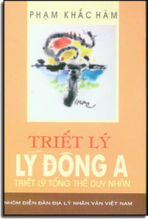 Triết Lý Lý Ðông A (Triết Lý Tổng Thể Duy Nhân) . Nhóm Diễn Đàn Địa Lý Nhân Văn Việt Nam
