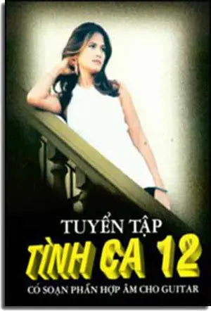 Tuyển Tập Tình Ca 12 (Có Soạn Phần Hợp Âm Cho Ðàn Guitar)