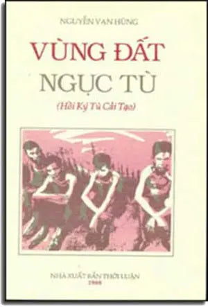 Vùng Ðất Ngục Tù ( Hồi Ký Tù Cải Tạo ) DAI NAM