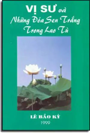 Vị Sư Và Những Ðóa Sen Trắng Trong Tù LE BAO KY