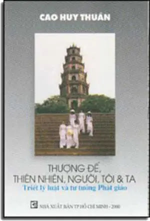 Thượng Ðế Thiên Nhiên, Người, Tôi & Ta Triết Luật & Tư Tưởng Phật Giáo . TP.HCM