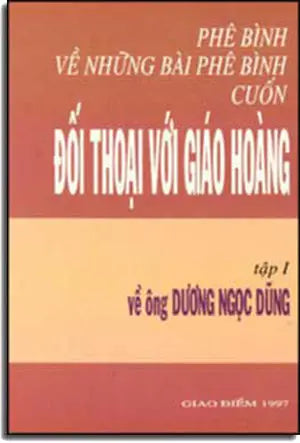 Phê Bình Vể Những Bài Phê Bình Cuốn Ðối Thoại Giáo Hoàng (Tập 1 Về Ông Dương Ngọc Dũng) GIAO DIEM
