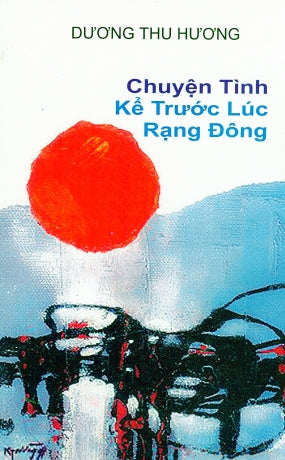Chuyện Tình Kể Trước Lúc Rạng Ðông (Dương Thu Hương) HONG LINH
