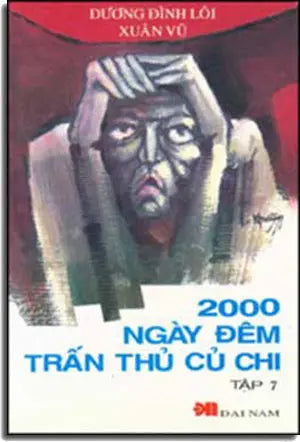 2000 Ngày Ðêm Trấn Thủ Củ Chi Tập 7 (Hồi Ký 7) (Hai Ngàn Ngày Đêm Trấn Thủ Củ Chi) DAI NAM