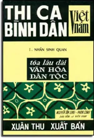 Thi Ca Bình Dân Việt Nam. Tập 1 - Nhân Sinh Quan (Tòa Lâu Đài Văn Hóa Dân Tộc) XUAN THU