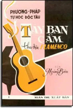 Phương Pháp Tự Học Độc Tấu Tây Ban Cầm Theo Ðiệu Flamenco (Tập 1) . Xuân Thu