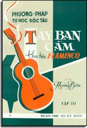 Phương Pháp Tự Học Độc Tấu Tây Ban Cầm Theo Ðiệu Flamenco (Tập 3) . Xuân Thu