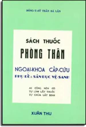 Sách Thuốc Phòng Thân - Ngoại Khoa Cấp Cứu - Phụ Ðề Sản Dục Về Sanh . XUAN THU