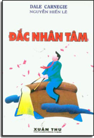 Đắc Nhân Tâm - Bí Quyết Để Thành Công (How to Win Friends and Influence People) . VHTT (Xuân Thu)