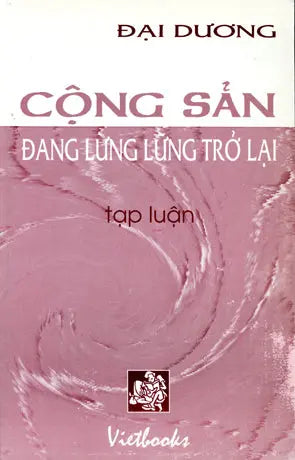 Cộng Sản Đang Lừng Lững Trở Lại (Tạp Luận). Người Việ