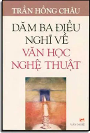 Dăm Ba Ðiều Nghĩ Về Văn Học Nghệ Thuật.