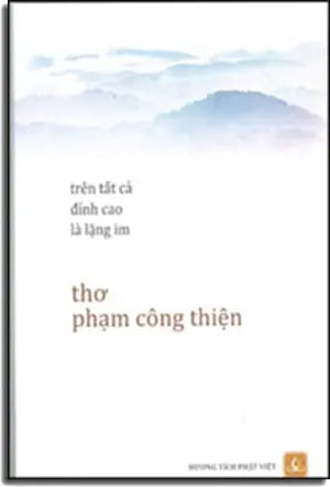Trên Tất Cả Ðỉnh Cao Là Lặng Im (Thơ Phạm Công Thiện) Tái Bản Hương Tích Phật Việt (Lotus)/ nguoi viet