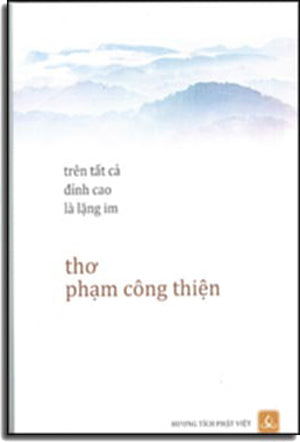 Trên Tất Cả Ðỉnh Cao Là Lặng Im (Thơ Phạm Công Thiện) Tái Bản Hương Tích Phật Việt (Lotus)/ nguoi viet