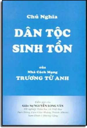 Chủ Nghĩa Dân Tộc Sinh Tồn của Nhà Cách Mạng TRƯƠNG TỬ ANH. DAI NAM