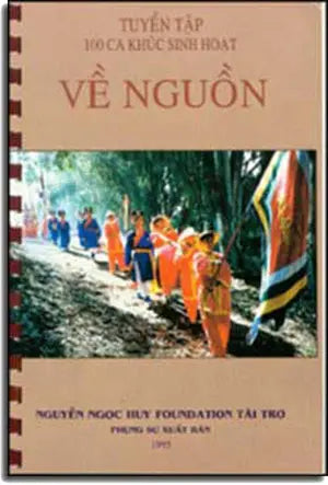 Về Nguồn ( Tuyển Tập 100 Ca Khúc Sinh Hoạt) . NGUYEN NGOC HUY FOUNDATION