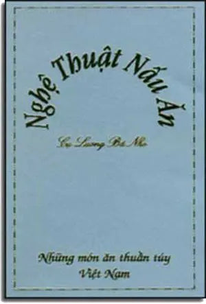 Nghệ Thuật Nấu Ăn ( Những Món Ăn Thuần Túy Việt Nam) . VAN PHAM NGUON SONG