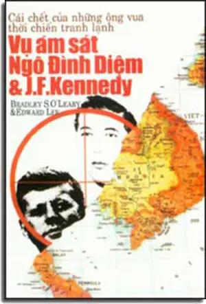 Vụ Ám Sát Ngô Ðình Diệm Và J.F.Kennedy ( Cái Chết Của Những Ông Vua Thời Chiến Tranh Lạnh) . TU DO / NT Prin