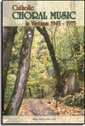 Catholic Choral Music In Vietnam 1945 - 1975 TAC GIA XUAT BAN