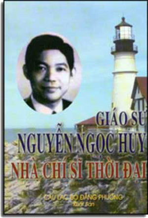 Giáo Sư Nguyễn Ngọc Huy Nhà Chí Sĩ Thời Ðại .