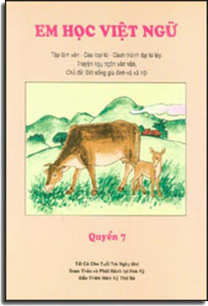 Em Học Việt Ngữ - Quyển 7: Tập Làm Văn, Các Loại Từ, Cách Thành Lập Từ Láy, Truyện Ngụ Ngôn Văn Vần, Chủ đề: Đời sống gia đình và xã hội Trung Tâm Việt Ngữ Hồng Bàng USA