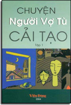 Chuyện Người Vợ Tù Cải Tạo ( Tuyển Tập Những Bài Viết Trong Cuộc Thi Chuyện Người Vợ Tù Cải Tạo. VIEN DONG