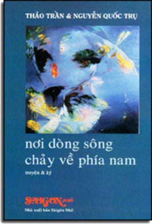 Nơi Dòng Sông Chảy Về Phía Nam ( Truyện Và Ký ) . SAI GON NHO