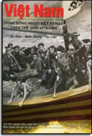 Việt Nam Cộng Đồng Người Việt Tỵ Nạn Trên Thế Giới 1975- 2004 (Sự Kiện- Nhân Chứng- Tài Liệu)/ Việt Nam Vietnamese Refugê Communities Around The World:1975- 2004 (Song Ngữ: English- Vietnamese) . NHOM NGHIEN CUU LICH SU VIET NAM