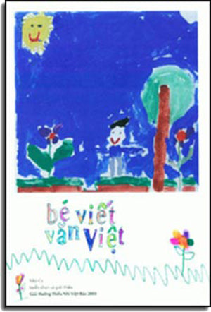 Bé Viết Văn Việt ( Nhã Ca Tuyển Chọn Và Giới Thiệu Giải Thưởng Thiếu Nhi Việt Báo 2004 ) ( Bià Cứng). Việt Báo
