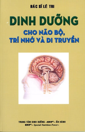 Dinh Dưỡng cho Não Bộ Trí Nhớ và Di Truyền (Tái Bản Lần Thứ 3) . TRUNG TAM DINH DUONG SNP
