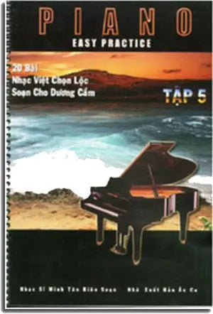 Easy Practice Piano tập 5 (20 bài nhạc Việt chọn lọc soạn cho Dương Cầm)