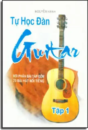 Tự Học Đàn Guitare tập 1 (Với phần bài tập gồm 70 bài hát nổi tiếng) (Tự Học Tây Ban Cầm/ Tự Học Guitar) . Âm Nhạc - NT Print