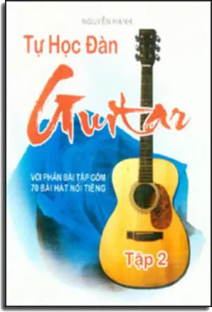 Tự Học Đàn Guitare tập 2 - Với Phần Bài Tập Gồm 70 Bài Hát Nổi Tiếng (Tự Học Tây Ban Cầm/ Tự Học Guitar) . Âm Nhạc - NT Printing