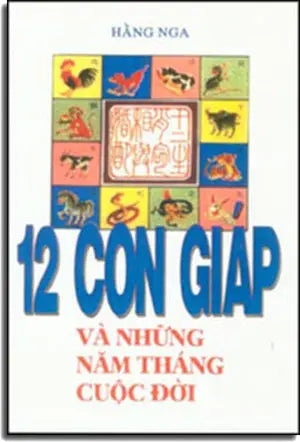 12 Con Giáp và những năm tháng cuộc đời (Horoscope) .